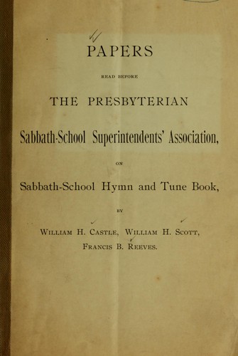 Papers read before the Presbyterian Sabbath-School Superintendents' Association on Sabbath-School hymn and tune book