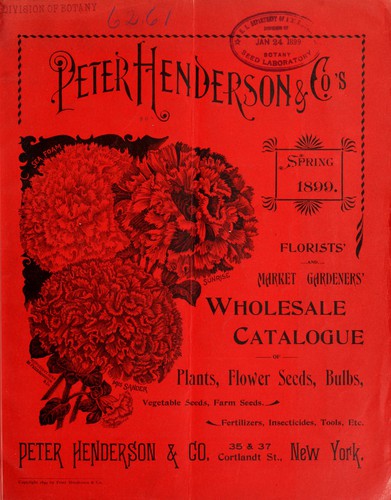 Peter Henderson & Co.'s spring 1899 florists' and market gardeners' wholesale catalogue of plants, flower seeds, bulbs, vegetable seeds, farm seeds, fertilizers, insecticides, tools. etc