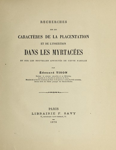 Recherches sur les caractères de la placentation et de l'insertion dans les myrtacées et sur les nouvelles affinités de cette famille