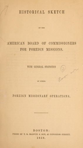 Historical sketch of the American Board of Commissioners for Foreign Missions, with general statistics of other foreign missionary operations