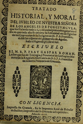 Tratado historial, y moral del ivbileo de nvestra Señora de los Angeles de la porcivncvla...