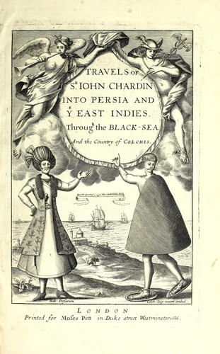 The travels of Sir John Chardin into Persia and the East Indies.