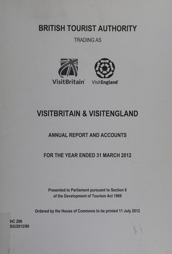 British Tourist Authority trading as VisitBritain and VisitEngland annual report and accounts for the year ended 31st March 2012