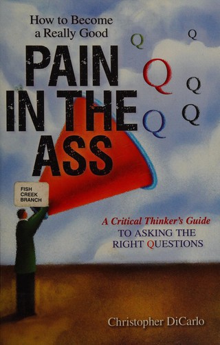 How to become a really good pain in the ass