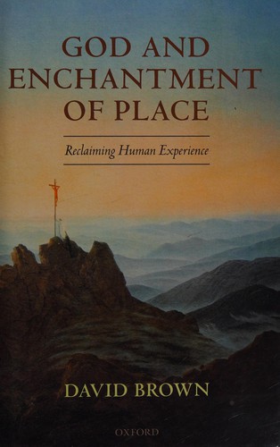 GOD AND ENCHANTMENT OF PLACE: RECLAIMING HUMAN EXPERIENCE.