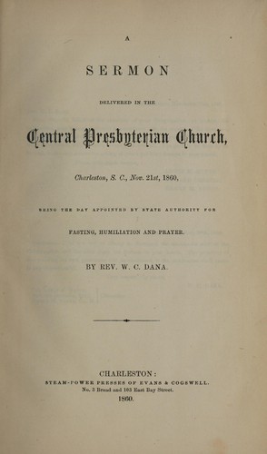 A sermon delivered in the Central Presbyterian Church, Charleston, S.C., Nov. 21st, 1860