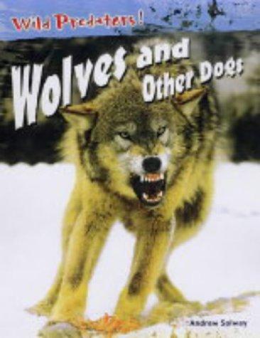 Wolves and Other Dogs (Wild Predators)