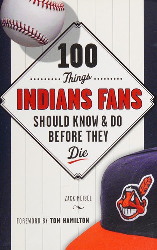 100 Things Indians Fans Should Know and Do Before They Die