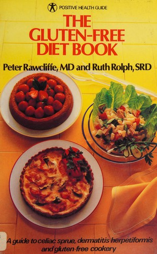 The gluten-free diet book : a guide to celiac sprue, dermatitis herpetiformis and gluten-free cookery / Peter Rawcliffe and Ruth Rolph