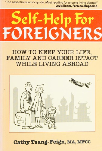 Self-Help For Foreigners - How to Keep Your Life, Family and Career Intact While Living Abroad