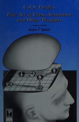 C.J.S. Purdy's Fine Art of Chess Annotation and Other Thoughts