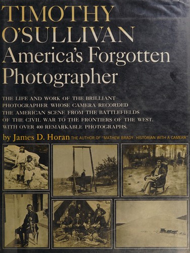 Timothy O'Sullivan, America's forgotten photographer
