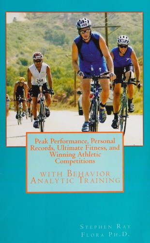 Peak performance, personal records, ultimate fitness, and winning athletic competitions with behavior analytic training