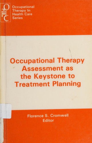 Occupational Therapy Assessment As the Keystone to Treatment Planning (Occupational Therapy in Health Care Series Vol. 1, No. 2) (Occupational Therapy in Health Care Series Vol. 1, No. 2)