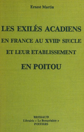 Les exilés acadiens en France au XVIIIe siècle et leur établissement en Poitou
