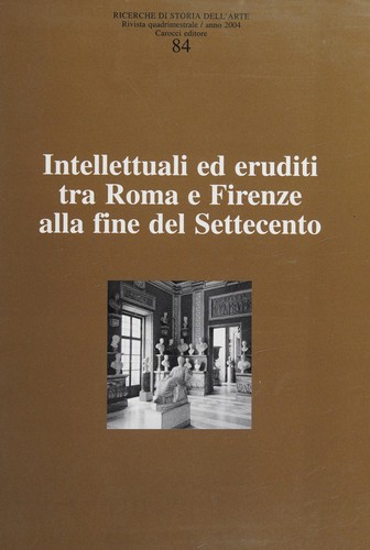 Intellettuali ed eruditi tra Roma e Firenze alla fine del Settecento