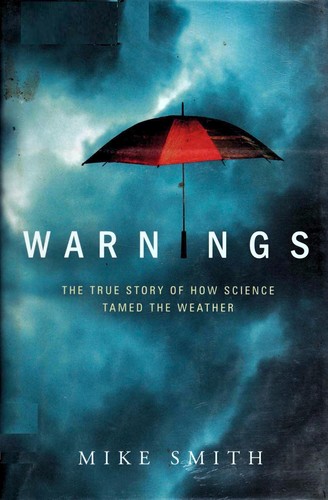 Warnings: The True Story of How Science Tamed the Weather