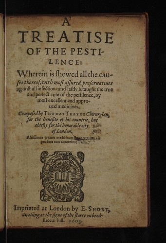 A treatise of the pestilence : wherein is shewed all the causes thereof, with most assured preseruatiues against all infection
