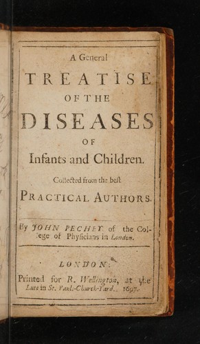 A general treatise of the diseases of infants and children. Collected from the best practical authors ...