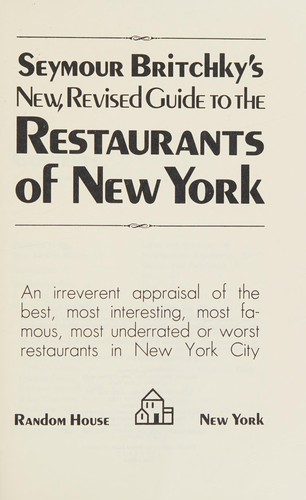 Seymour Britchky's New, revised guide to the restaurants of New York