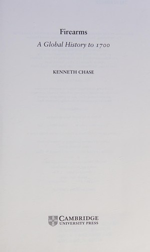 FIREARMS: A GLOBAL HISTORY TO 1700.