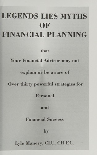Legends Lies Myths of Financial Planning That Your Financial Advisor May Not Explain or be Aware Of
