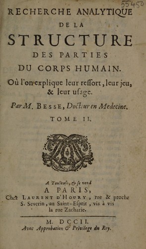Recherche analytique de la structure des parties du corps humain ... leur ressort, leur jeu, & leur usage
