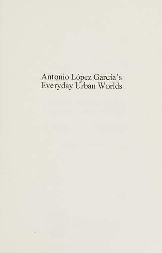 Antonio López García's everyday urban worlds