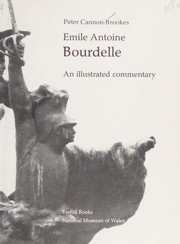 Emile Antoine Bourdelle - An Illustrated Commentary
