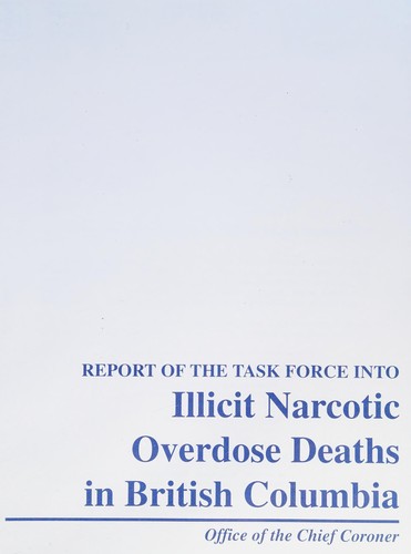 Report of the Task Force into Illicit Narcotic Overdose Deaths in British Columbia