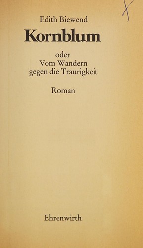 Kornblum, oder vom Wandern gegen die Traurigkeit