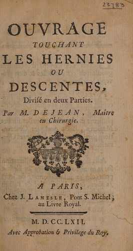 Ouvrage touchant les hernies, ou déscentes, divisé en deux parties