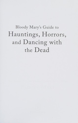 Bloody Mary's guide to hauntings, horrors, and dancing with the dead