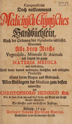 Compendiöses doch volkommenes medicinisch-chymisches Handbüchlein ... worinnen ... die gantze Materia medica mit enthalten