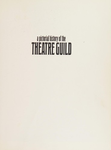 A pictorial history of the Theatre Guild.