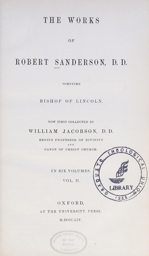 The works of Robert Sanderson, D.D., sometime Bishop of Lincoln