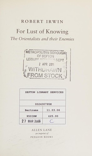 FOR LUST OF KNOWING: THE ORIENTALISTS AND THEIR ENEMIES.