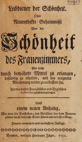 Leibdiener der Schönheit. Oder neuentdekte Geheimnisse von der Schönheit des Frauenzimmers ...