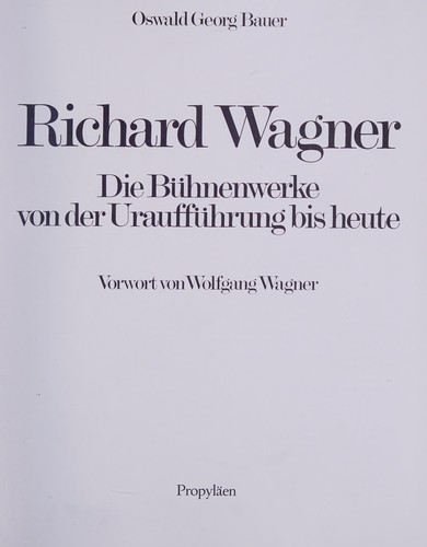 Richard Wagner, die Bühnenwerke von der Uraufführung bis heute