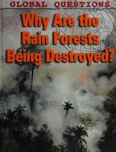Why are the rainforests being destroyed?