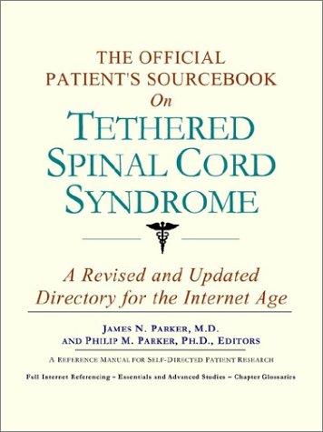 The Official Patient's Sourcebook on Tethered Spinal Cord Syndrome