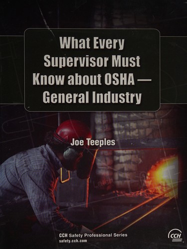 What Every Supervisor Must Know about OSHA -- General Industry (Cch Safety Professional)