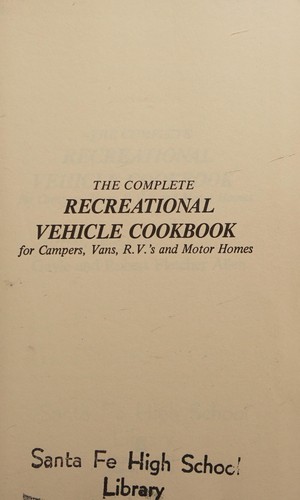 The complete recreational vehicle cookbook for campers, vans, R.V.'s and motor homes