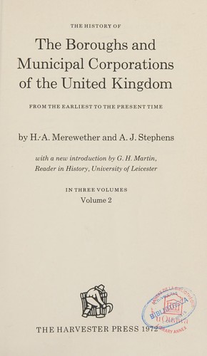 The history of the boroughs and municipal corporations of the United Kingdom, from the earliest to the present time