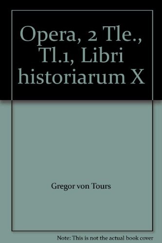Opera, 2 Tle., Tl.1, Libri historiarum X