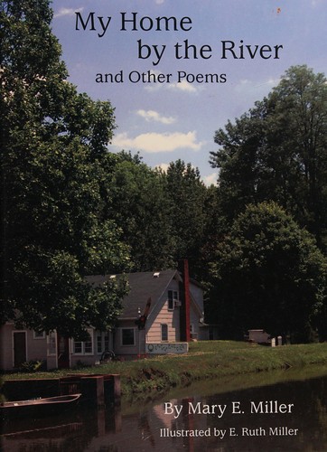 My Home By the River and Other Poems. Mary E. Miller. 2008