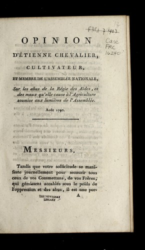 Opinion d'E tienne Chevalier, cultivateur et membre de l'Assemble e nationale, sur les abus de la re gie des aides, et des maux qu'elle cause a   l'agriculture soumise aux lumie  res de l'Assemble e