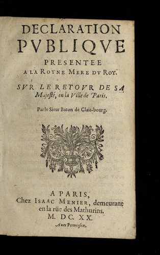 Declaration publique presentee a la royne, mere du roy, sur le retour de Sa Majeste , en la ville de Paris ...