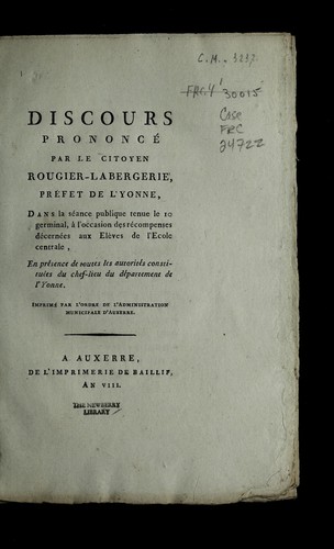Discours prononce  par le citoyen Rougier-Labergerie, pre fet de l'Yonne, dans la se ance publique tenue, le 10 germinal, a   l'occasion des re compenses de cerne es aux ele  ves de l'Ecole centrale