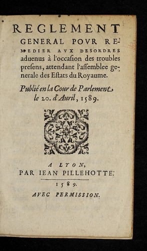 Reglement general povr remedier avx desordres aduenus a   l'occasion des troubles presens, attendant l'assemblee generale des Estats du Royaume